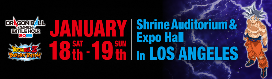 DRAGON BALL Games Battle Hour
2025 is coming soon!