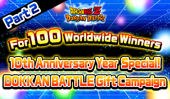 Banner for 10th Anniversary Year Special!
Dokkan Battle Gift Campaign Part 2