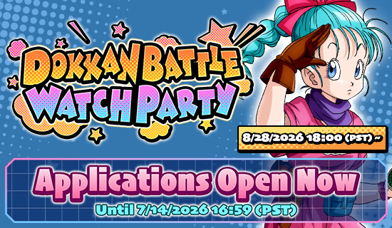 Banner for Applications for the Dokkan Battle
Watch Party Are Now Open!