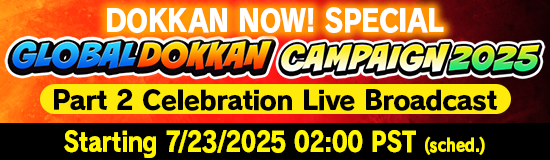 Global Dokkan Campaign 2025 Part 2
Celebration Live Broadcast Confirmed!