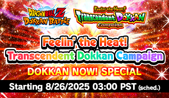 Banner for Feelin' the Heat! Transcendent Dokkan
Campaign Live Broadcast Confirmed!