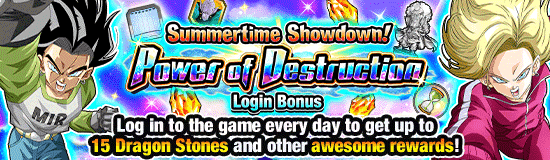 Summertime Showdown!
Power of Destruction Login Bonus!