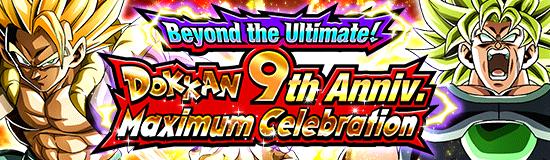 Beyond the Ultimate! Dokkan
9th Anniv. Maximum Celebration!