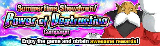 Summertime Showdown! 
Power of Destruction Campaign!