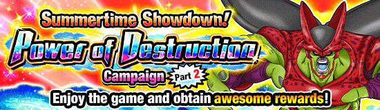 Summertime Showdown! Power
of Destruction Campaign Part 2!