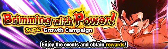 Brimming with Power! 
Super Growth Campaign!