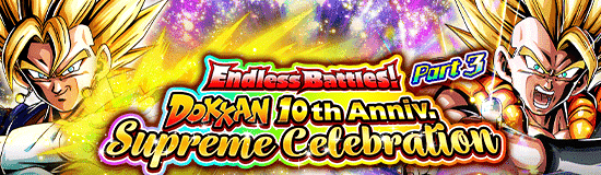 Endless Battles! Dokkan 10th Anniv. 
Supreme Celebration Part 3!