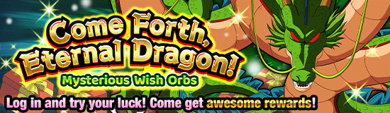 Come Forth, Eternal Dragon! 
Mysterious Wish Orbs!