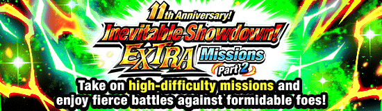 11th Anniversary! 
Inevitable Showdown! Extra Missions!