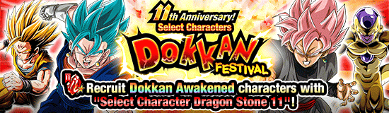 11th Anniversary! 
Select Characters Dokkan Festival!